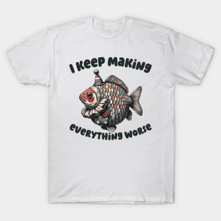 I Keep Making Everything Worse Funny Clownfish T-Shirt